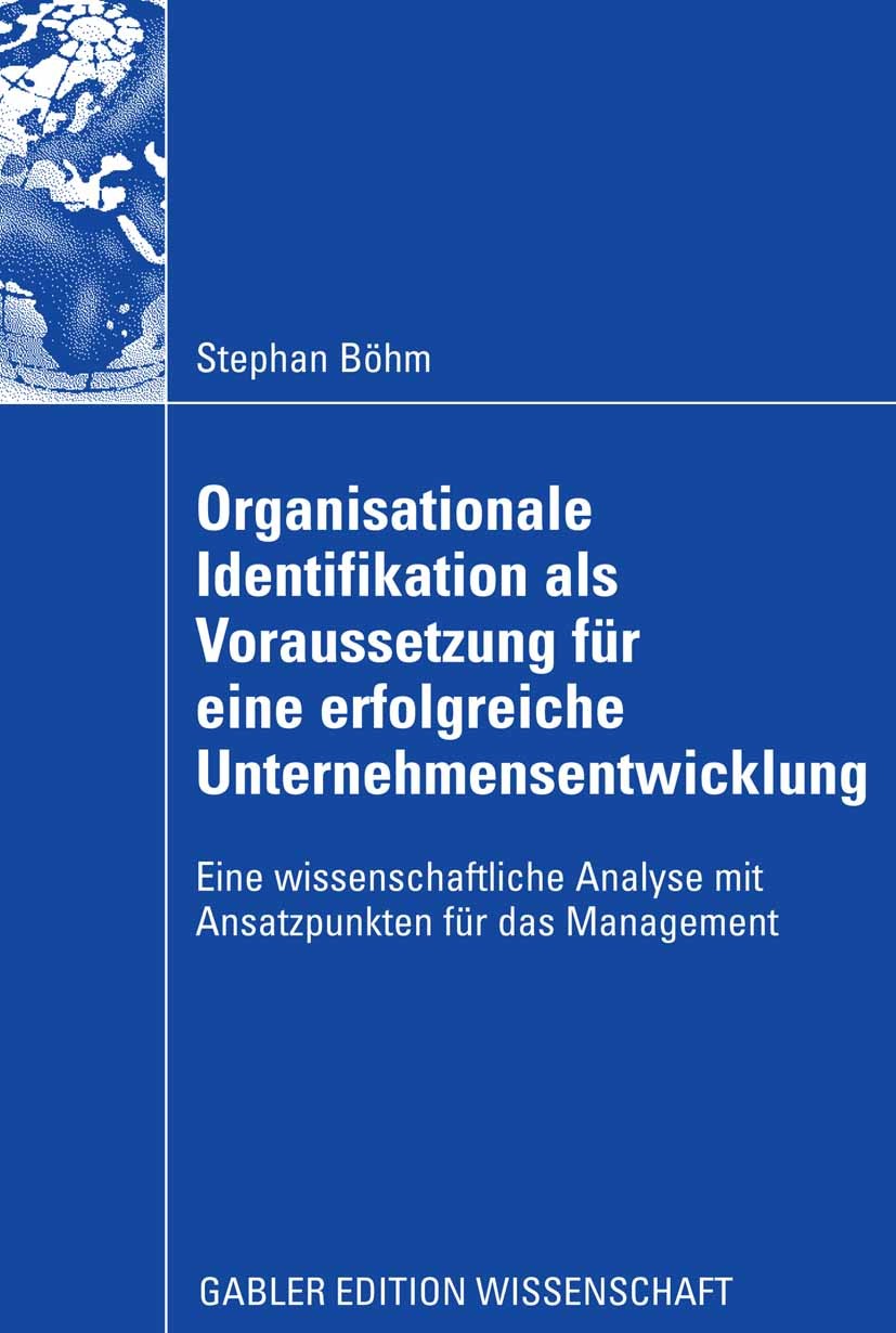 Titlebook: Organisationale Identifikation als Voraussetzung für eine erfolgreiche Unternehmensentwicklung; Eine wissenschaftlic Stephan Böhm Book 2008 Titlebook: Organisationale Identifikation als Voraussetzung für eine erfolgreiche Unternehmensentwicklung; Eine wissenschaftlic Stephan Böhm Book 2008