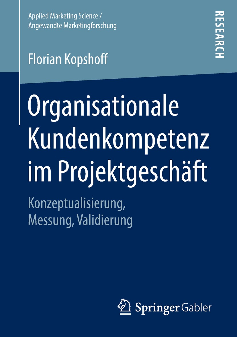 Titlebook: Organisationale Kundenkompetenz im Projektgeschäft; Konzeptualisierung, Florian Kopshoff Book 2018 Springer Fachmedien Wiesbaden GmbH, ein Titlebook: Organisationale Kundenkompetenz im Projektgeschäft; Konzeptualisierung, Florian Kopshoff Book 2018 Springer Fachmedien Wiesbaden GmbH, ein