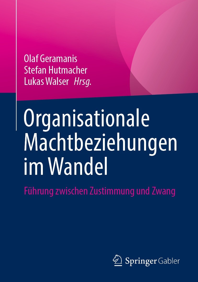 Titlebook: Organisationale Machtbeziehungen im Wandel; Führung zwischen Zus Olaf Geramanis,Stefan Hutmacher,Lukas Walser Book 2023 Der/die Herausgeber Titlebook: Organisationale Machtbeziehungen im Wandel; Führung zwischen Zus Olaf Geramanis,Stefan Hutmacher,Lukas Walser Book 2023 Der/die Herausgeber