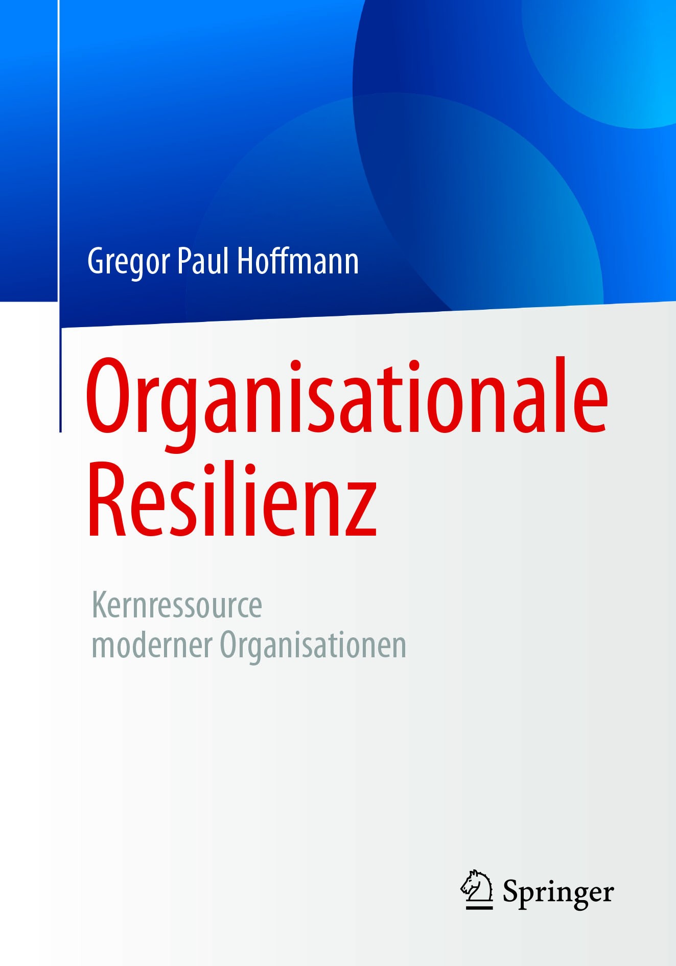 Titlebook: Organisationale Resilienz; Kernressource modern Gregor Paul Hoffmann Book 2017 Springer-Verlag GmbH Deutschland 2017 Führung.Organisation.P Titlebook: Organisationale Resilienz; Kernressource modern Gregor Paul Hoffmann Book 2017 Springer-Verlag GmbH Deutschland 2017 Führung.Organisation.P