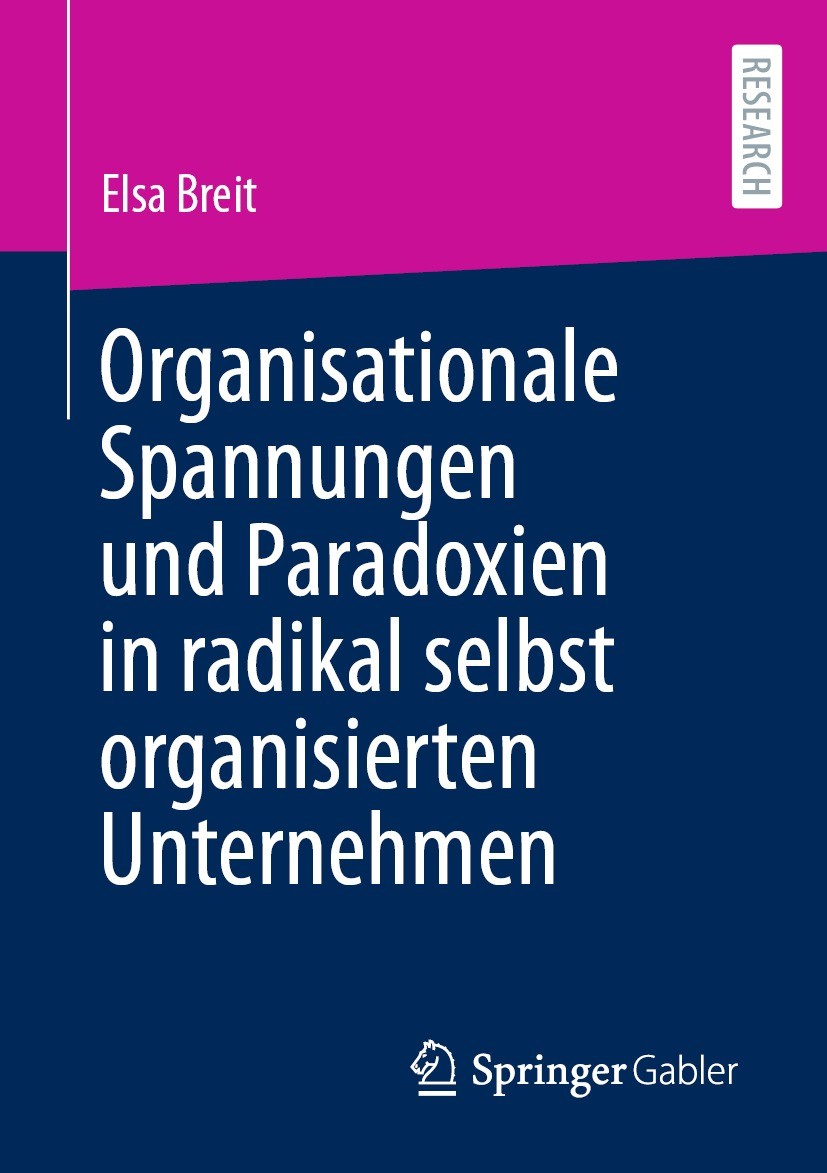 Titlebook: Organisationale Spannungen und Paradoxien in radikal selbst organisierten Unternehmen; Elsa Breit Book 2023 Der/die Herausgeber bzw. der/d Titlebook: Organisationale Spannungen und Paradoxien in radikal selbst organisierten Unternehmen; Elsa Breit Book 2023 Der/die Herausgeber bzw. der/d