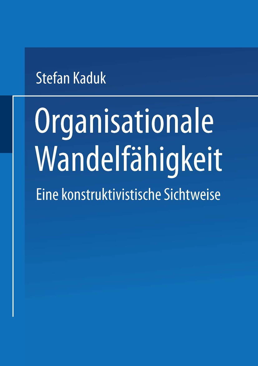 Titlebook: Organisationale Wandelfähigkeit; Eine konstruktivisti Stefan Kaduk Book 2002 Springer Fachmedien Wiesbaden 2002 Elektrizitätswirtschaft.Ene Titlebook: Organisationale Wandelfähigkeit; Eine konstruktivisti Stefan Kaduk Book 2002 Springer Fachmedien Wiesbaden 2002 Elektrizitätswirtschaft.Ene
