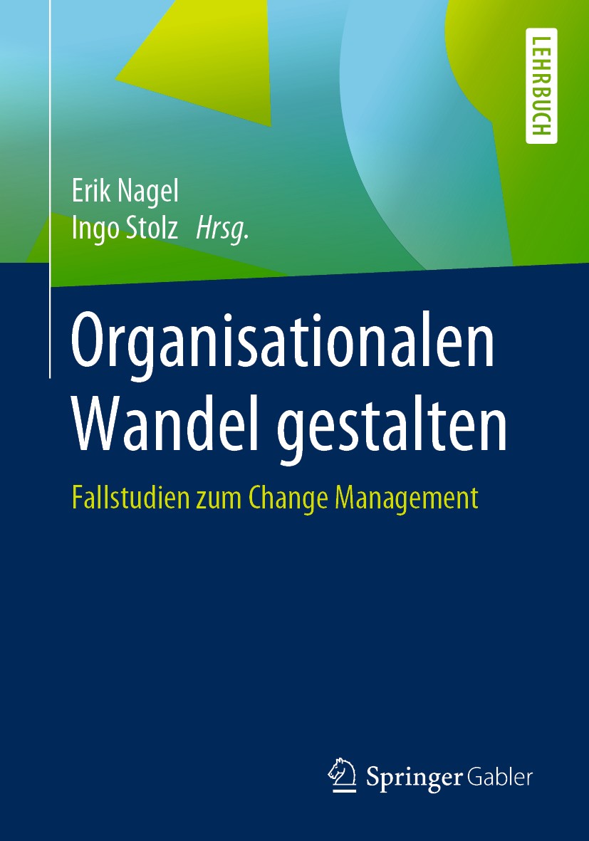 Titlebook: Organisationalen Wandel gestalten; Fallstudien zum Chan Erik Nagel,Ingo Stolz Textbook 2019 Springer Fachmedien Wiesbaden GmbH, ein Teil vo Titlebook: Organisationalen Wandel gestalten; Fallstudien zum Chan Erik Nagel,Ingo Stolz Textbook 2019 Springer Fachmedien Wiesbaden GmbH, ein Teil vo