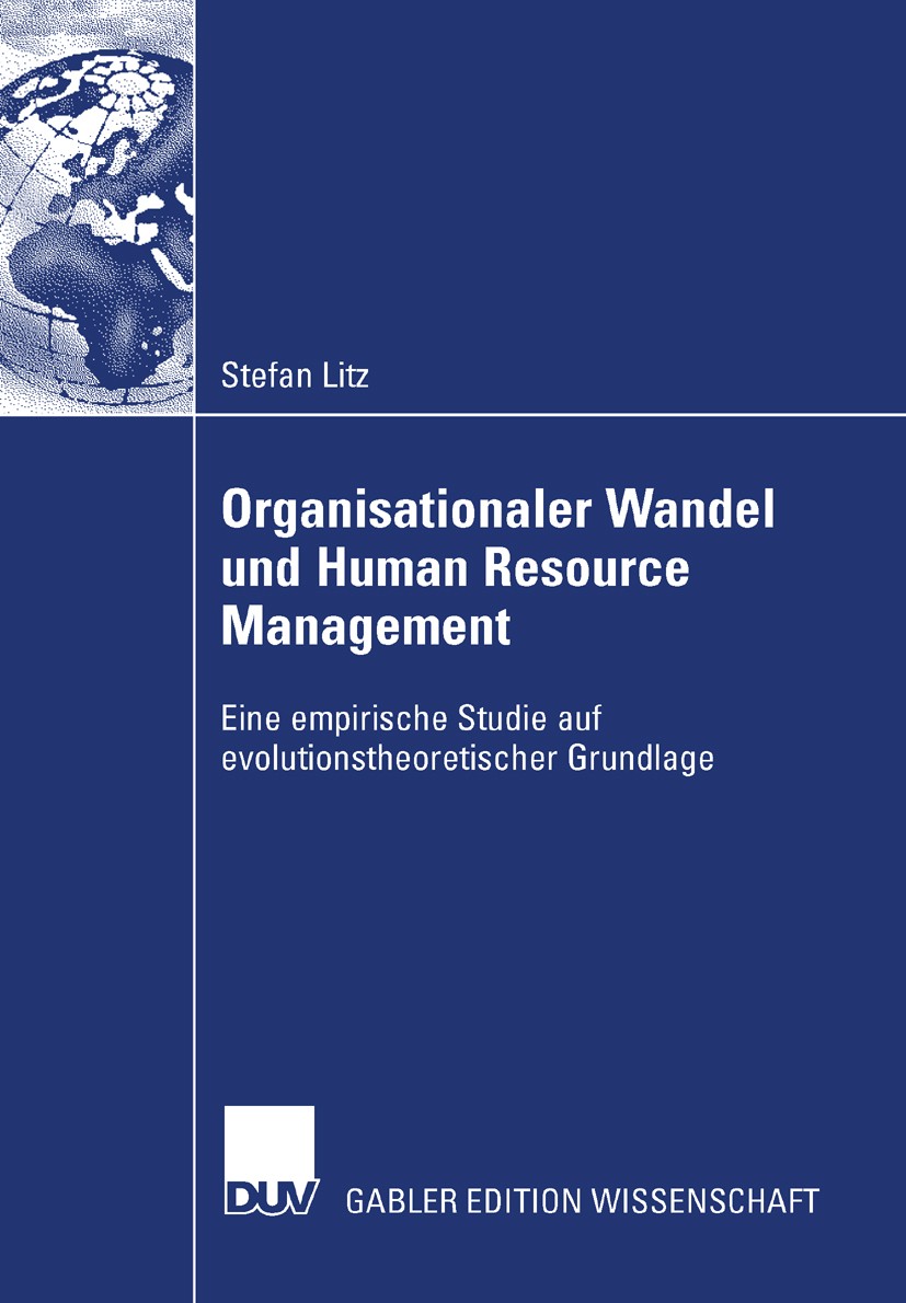 Titlebook: Organisationaler Wandel und Human Resource Management; Eine empirische Stud Stefan Litz Book 2007 Gabler Verlag | Springer Fachmedien Wiesb Titlebook: Organisationaler Wandel und Human Resource Management; Eine empirische Stud Stefan Litz Book 2007 Gabler Verlag | Springer Fachmedien Wiesb