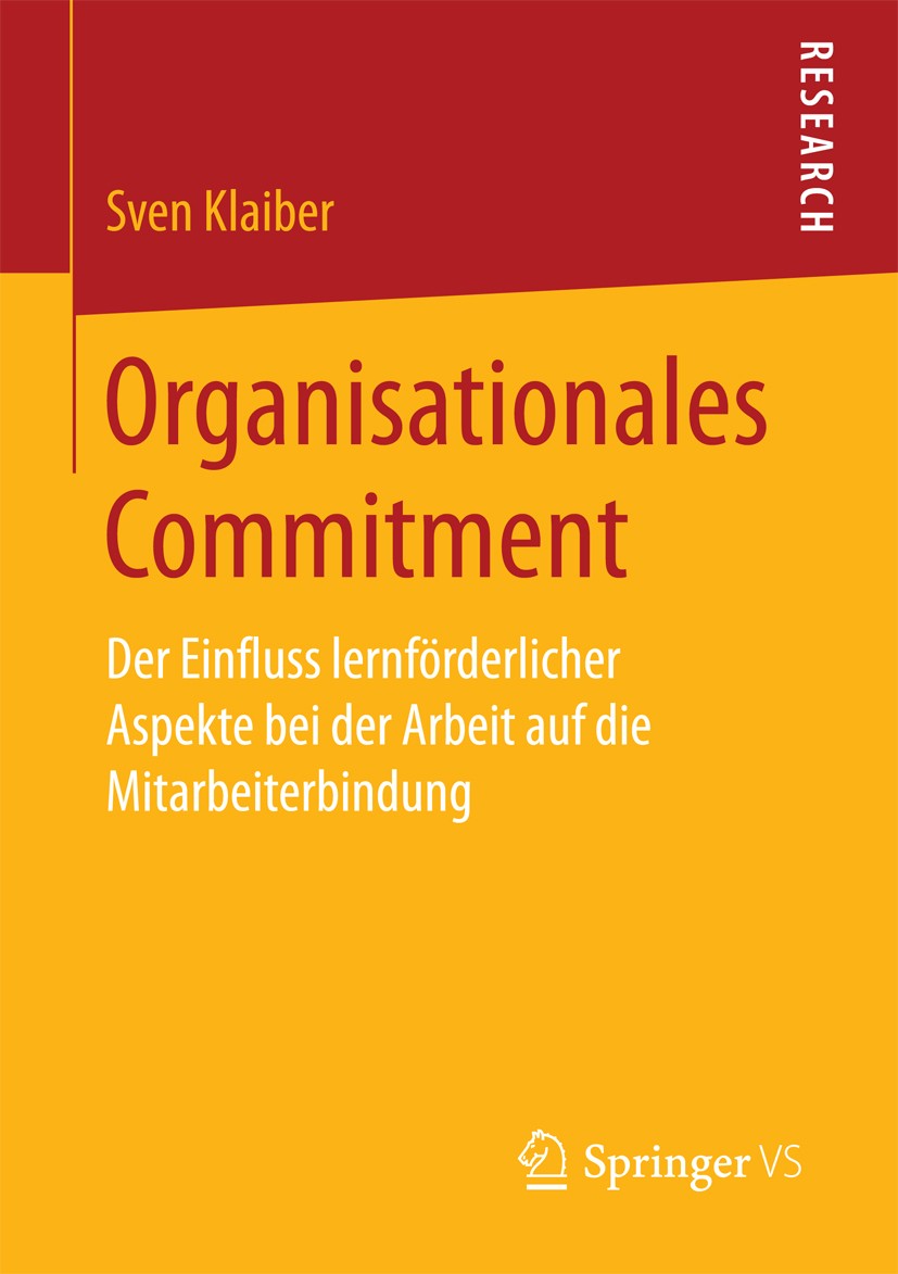 Titlebook: Organisationales Commitment; Der Einfluss lernför Sven Klaiber Book 2018 Springer Fachmedien Wiesbaden GmbH 2018 Organisationales Commitmen Titlebook: Organisationales Commitment; Der Einfluss lernför Sven Klaiber Book 2018 Springer Fachmedien Wiesbaden GmbH 2018 Organisationales Commitmen