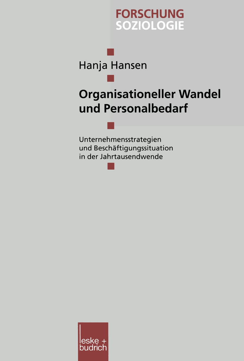 Titlebook: Organisationeller Wandel und Personalbedarf; Unternehmensstrategi Hanja Hansen Book 2000 Leske + Budrich, Opladen 2000 Arbeit.Arbeitsprozes Titlebook: Organisationeller Wandel und Personalbedarf; Unternehmensstrategi Hanja Hansen Book 2000 Leske + Budrich, Opladen 2000 Arbeit.Arbeitsprozes