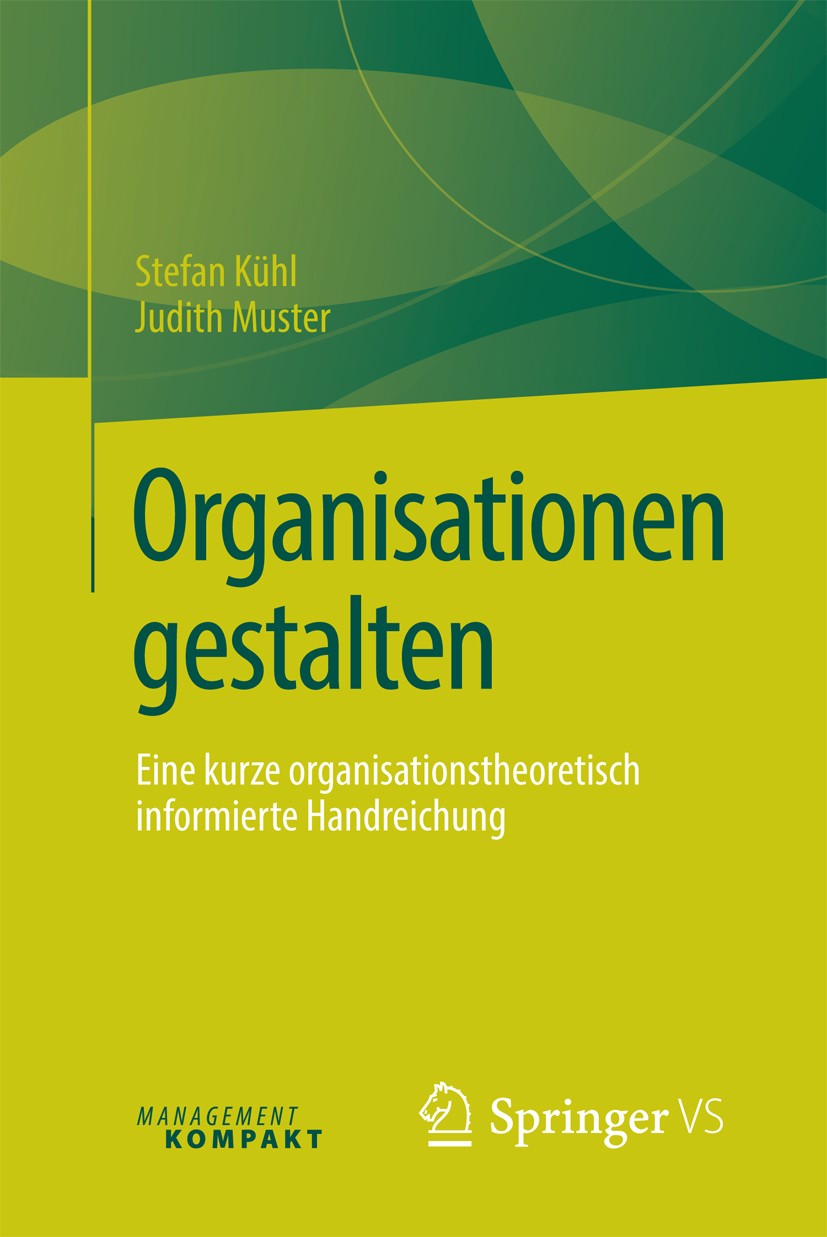 Titlebook: Organisationen gestalten; Eine kurze organisat Stefan Kühl,Judith Muster Book 2016 Springer Fachmedien Wiesbaden 2016 Organisationswandel.O Titlebook: Organisationen gestalten; Eine kurze organisat Stefan Kühl,Judith Muster Book 2016 Springer Fachmedien Wiesbaden 2016 Organisationswandel.O