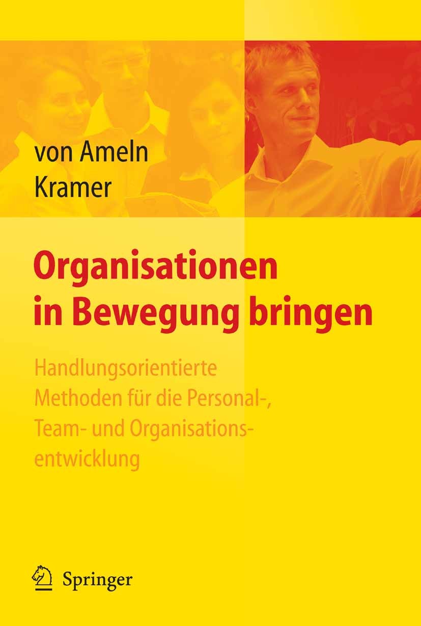 Titlebook: Organisationen in Bewegung bringen - Handlungsorientierte Methoden für die Personal-, Team- und Orga; Falko Ameln,Josef Kramer Book 20071s Titlebook: Organisationen in Bewegung bringen - Handlungsorientierte Methoden für die Personal-, Team- und Orga; Falko Ameln,Josef Kramer Book 20071s