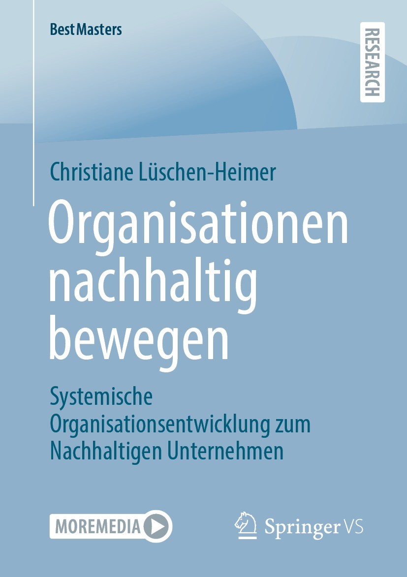Titlebook: Organisationen nachhaltig bewegen; Systemische Organisa Christiane Lüschen-Heimer Book 2022 Der/die Herausgeber bzw. der/die Autor(en), exk Titlebook: Organisationen nachhaltig bewegen; Systemische Organisa Christiane Lüschen-Heimer Book 2022 Der/die Herausgeber bzw. der/die Autor(en), exk