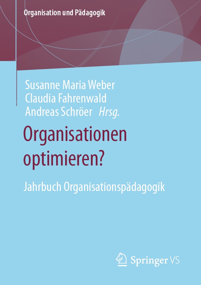 Titlebook: Organisationen optimieren?; Jahrbuch Organisatio Susanne Maria Weber,Claudia Fahrenwald,Andreas Sch Book 2023 Der/die Herausgeber bzw. der/ Titlebook: Organisationen optimieren?; Jahrbuch Organisatio Susanne Maria Weber,Claudia Fahrenwald,Andreas Sch Book 2023 Der/die Herausgeber bzw. der/