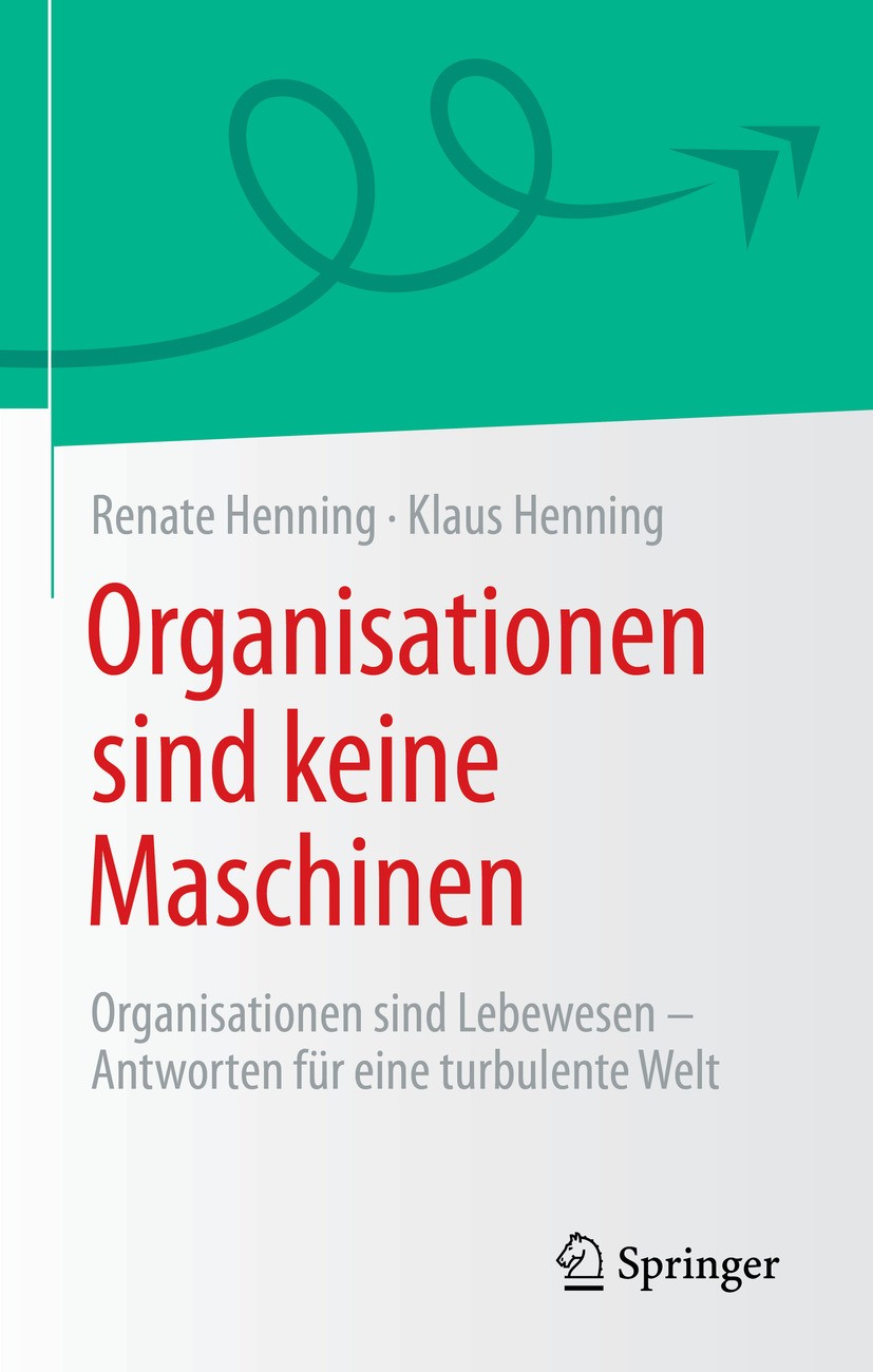 Titlebook: Organisationen sind keine Maschinen; Organisationen sind Renate Henning,Klaus Henning Book 2024 Der/die Herausgeber bzw. der/die Autor(en) Titlebook: Organisationen sind keine Maschinen; Organisationen sind Renate Henning,Klaus Henning Book 2024 Der/die Herausgeber bzw. der/die Autor(en)