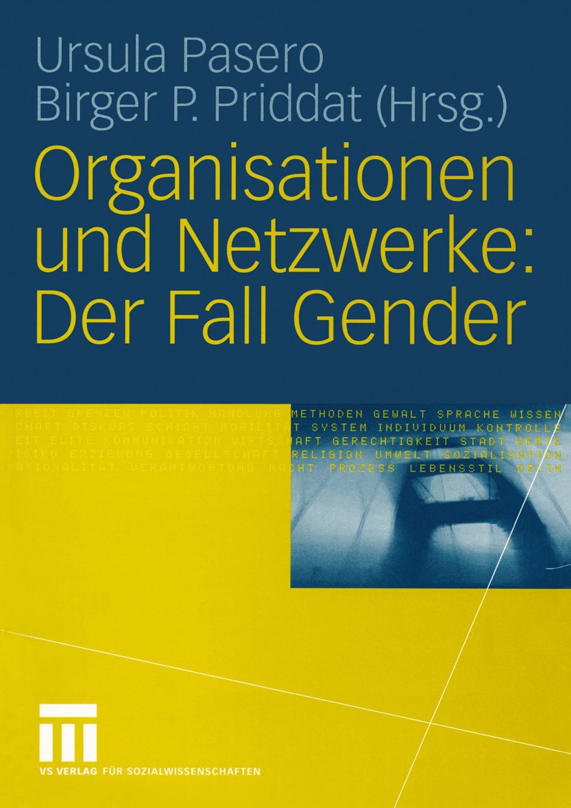 Titlebook: Organisationen und Netzwerke: Der Fall Gender; Ursula Pasero,Birger P. Priddat Textbook 2004 VS Verlag für Sozialwissenschaften/GWV Fachve Titlebook: Organisationen und Netzwerke: Der Fall Gender; Ursula Pasero,Birger P. Priddat Textbook 2004 VS Verlag für Sozialwissenschaften/GWV Fachve