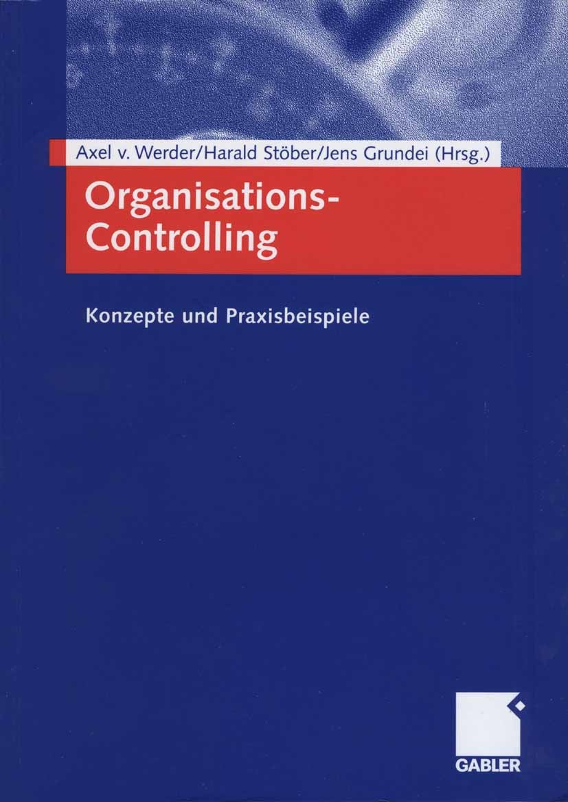 Titlebook: Organisations-Controlling; Konzepte und Praxisb Axel Werder (Inhaber und Leiter),Harald Stöber (Vo Book 2006 Gabler Verlag | Springer Fachm Titlebook: Organisations-Controlling; Konzepte und Praxisb Axel Werder (Inhaber und Leiter),Harald Stöber (Vo Book 2006 Gabler Verlag | Springer Fachm