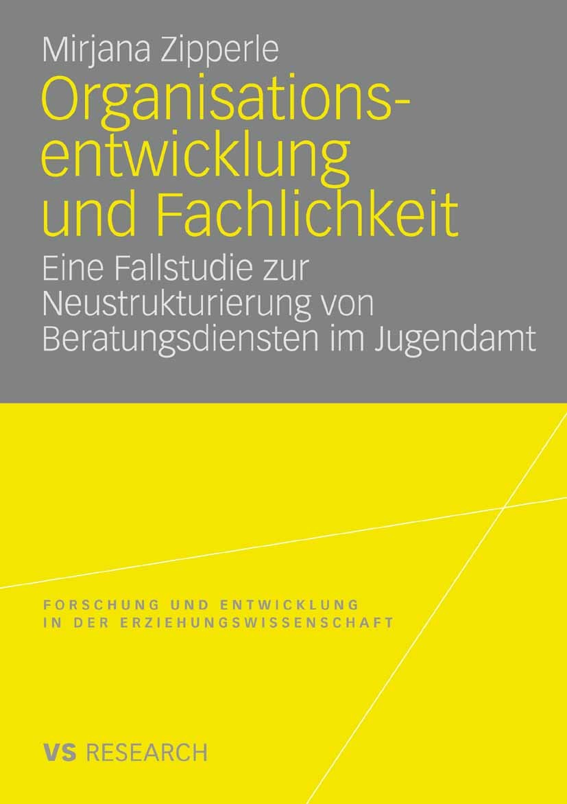 Titlebook: Organisationsentwicklung und Fachlichkeit; Eine Fallstudie zur Mirjana Zipperle Book 2008 VS Verlag für Sozialwissenschaften | Springer Fa Titlebook: Organisationsentwicklung und Fachlichkeit; Eine Fallstudie zur Mirjana Zipperle Book 2008 VS Verlag für Sozialwissenschaften | Springer Fa