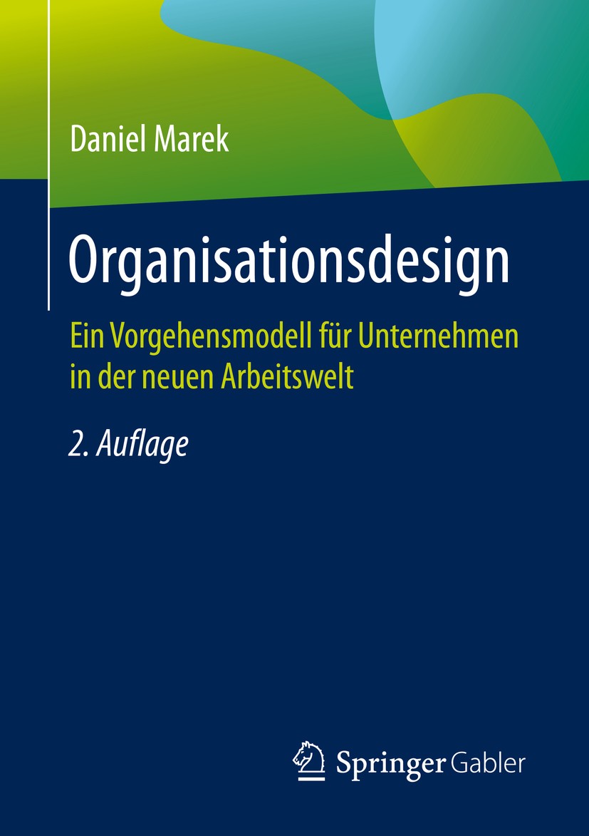 Titlebook: Organisationsdesign; Ein Vorgehensmodell Daniel Marek Book 2020Latest edition Springer Fachmedien Wiesbaden GmbH, ein Teil von Springer Na Titlebook: Organisationsdesign; Ein Vorgehensmodell Daniel Marek Book 2020Latest edition Springer Fachmedien Wiesbaden GmbH, ein Teil von Springer Na