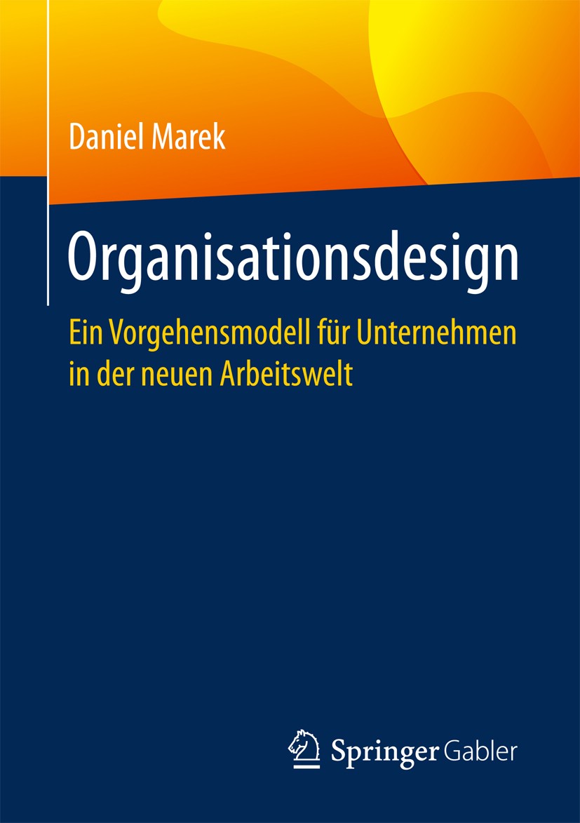 Titlebook: Organisationsdesign; Ein Vorgehensmodell Daniel Marek Book 20171st edition Springer Fachmedien Wiesbaden GmbH 2017 Organisation.Unternehme Titlebook: Organisationsdesign; Ein Vorgehensmodell Daniel Marek Book 20171st edition Springer Fachmedien Wiesbaden GmbH 2017 Organisation.Unternehme