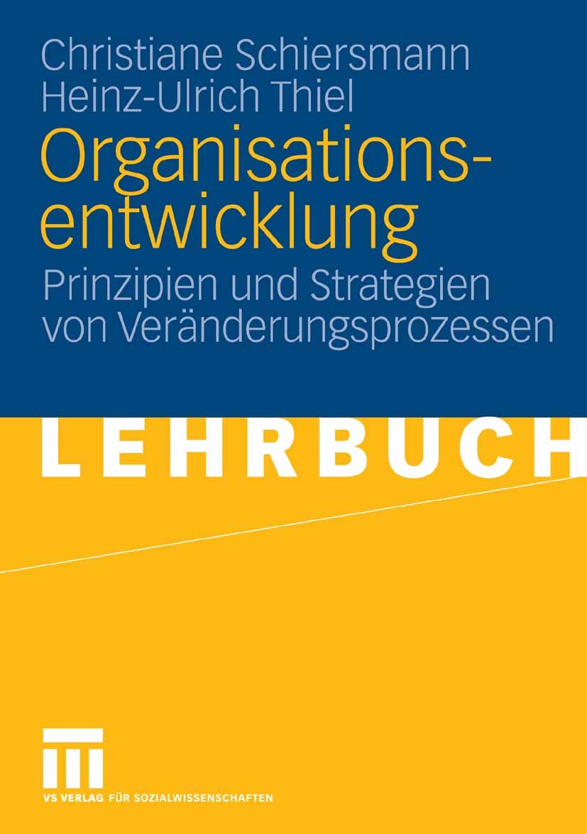 Titlebook: Organisationsentwicklung; Prinzipien und Strat Christiane Schiersmann,Heinz-Ulrich Thiel Textbook 20091st edition VS Verlag für Sozialwisse Titlebook: Organisationsentwicklung; Prinzipien und Strat Christiane Schiersmann,Heinz-Ulrich Thiel Textbook 20091st edition VS Verlag für Sozialwisse