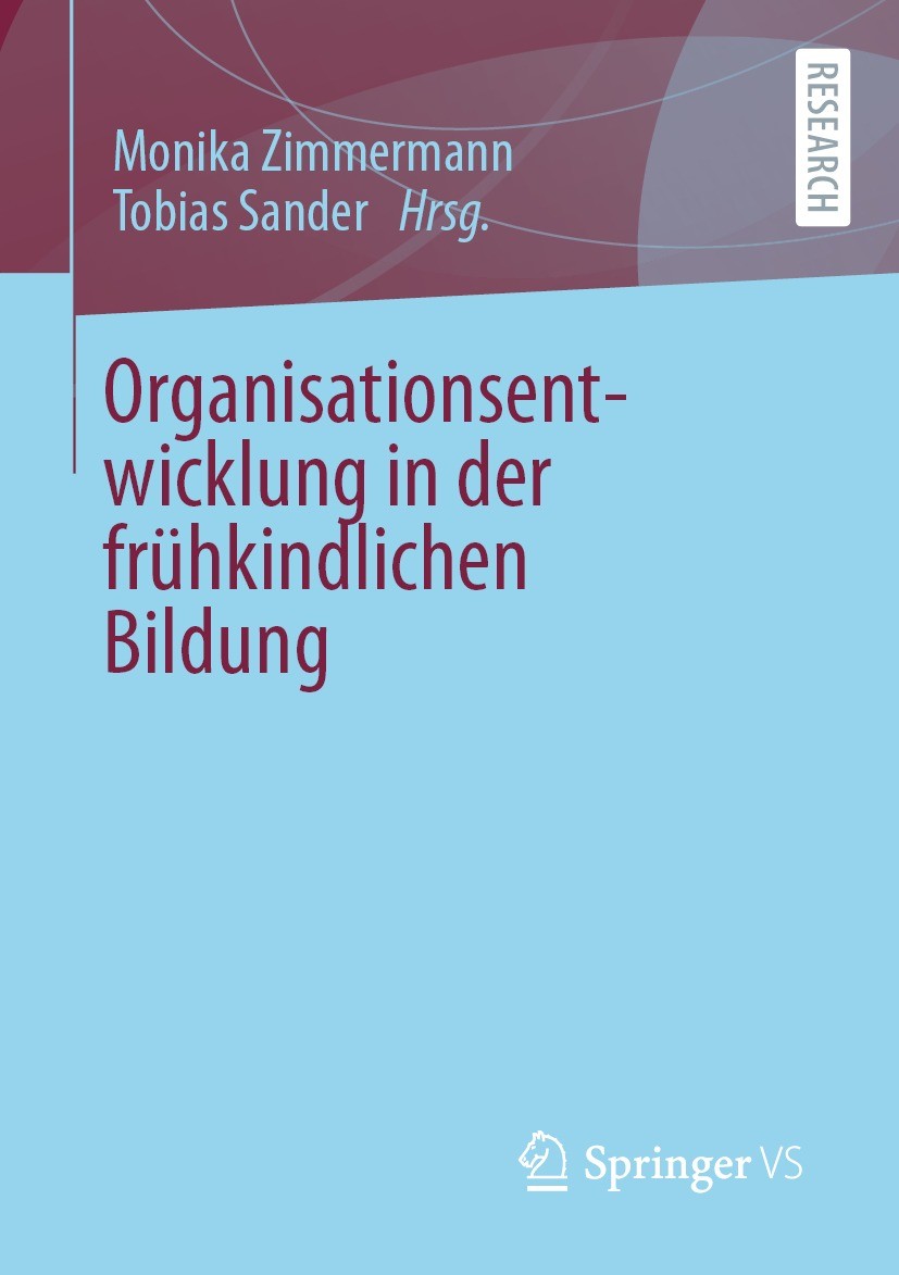Titlebook: Organisationsentwicklung in der frühkindlichen Bildung; Monika Zimmermann,Tobias Sander Book 2021 Der/die Herausgeber bzw. der/die Autor(e Titlebook: Organisationsentwicklung in der frühkindlichen Bildung; Monika Zimmermann,Tobias Sander Book 2021 Der/die Herausgeber bzw. der/die Autor(e