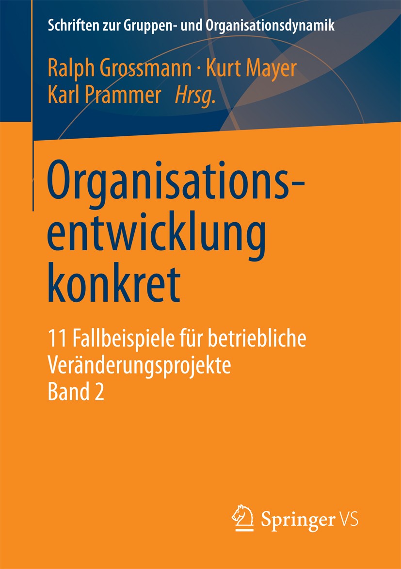 Titlebook: Organisationsentwicklung konkret; 11 Fallbeispiele für Ralph Grossmann,Kurt Mayer,Karl Prammer Book 2013 Springer Fachmedien Wiesbaden 2013 Titlebook: Organisationsentwicklung konkret; 11 Fallbeispiele für Ralph Grossmann,Kurt Mayer,Karl Prammer Book 2013 Springer Fachmedien Wiesbaden 2013