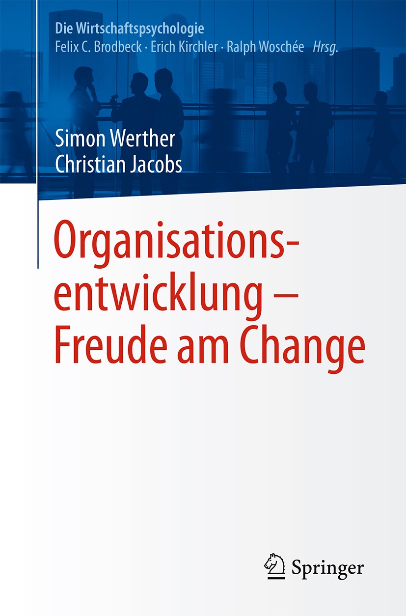 Titlebook: Organisationsentwicklung – Freude am Change; Simon Werther,Christian Jacobs,Felix C. Brodbeck,E Book 2014 Springer-Verlag Berlin Heidelber Titlebook: Organisationsentwicklung – Freude am Change; Simon Werther,Christian Jacobs,Felix C. Brodbeck,E Book 2014 Springer-Verlag Berlin Heidelber