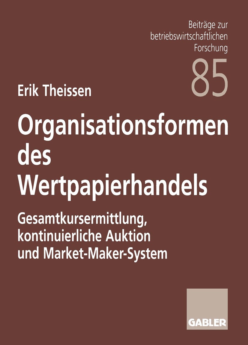 Titlebook: Organisationsformen des Wertpapierhandels; Gesamtkursermittlung Erik Theissen Textbook 1998 Springer Fachmedien Wiesbaden 1998 Aktien.Betri Titlebook: Organisationsformen des Wertpapierhandels; Gesamtkursermittlung Erik Theissen Textbook 1998 Springer Fachmedien Wiesbaden 1998 Aktien.Betri