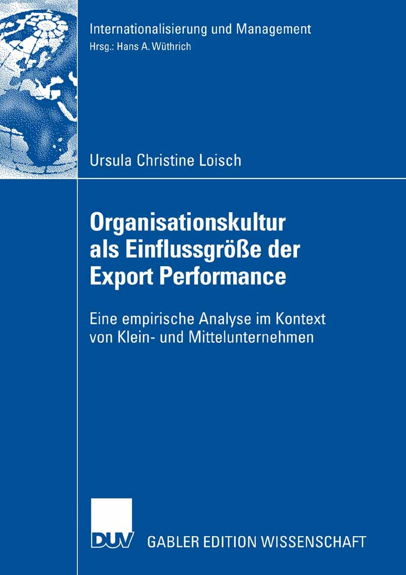 Titlebook: Organisationskultur als Einflussgröße der Export Performance; Eine empirische Anal Ursula Christine Loisch Book 2007 Gabler Verlag | Spring Titlebook: Organisationskultur als Einflussgröße der Export Performance; Eine empirische Anal Ursula Christine Loisch Book 2007 Gabler Verlag | Spring