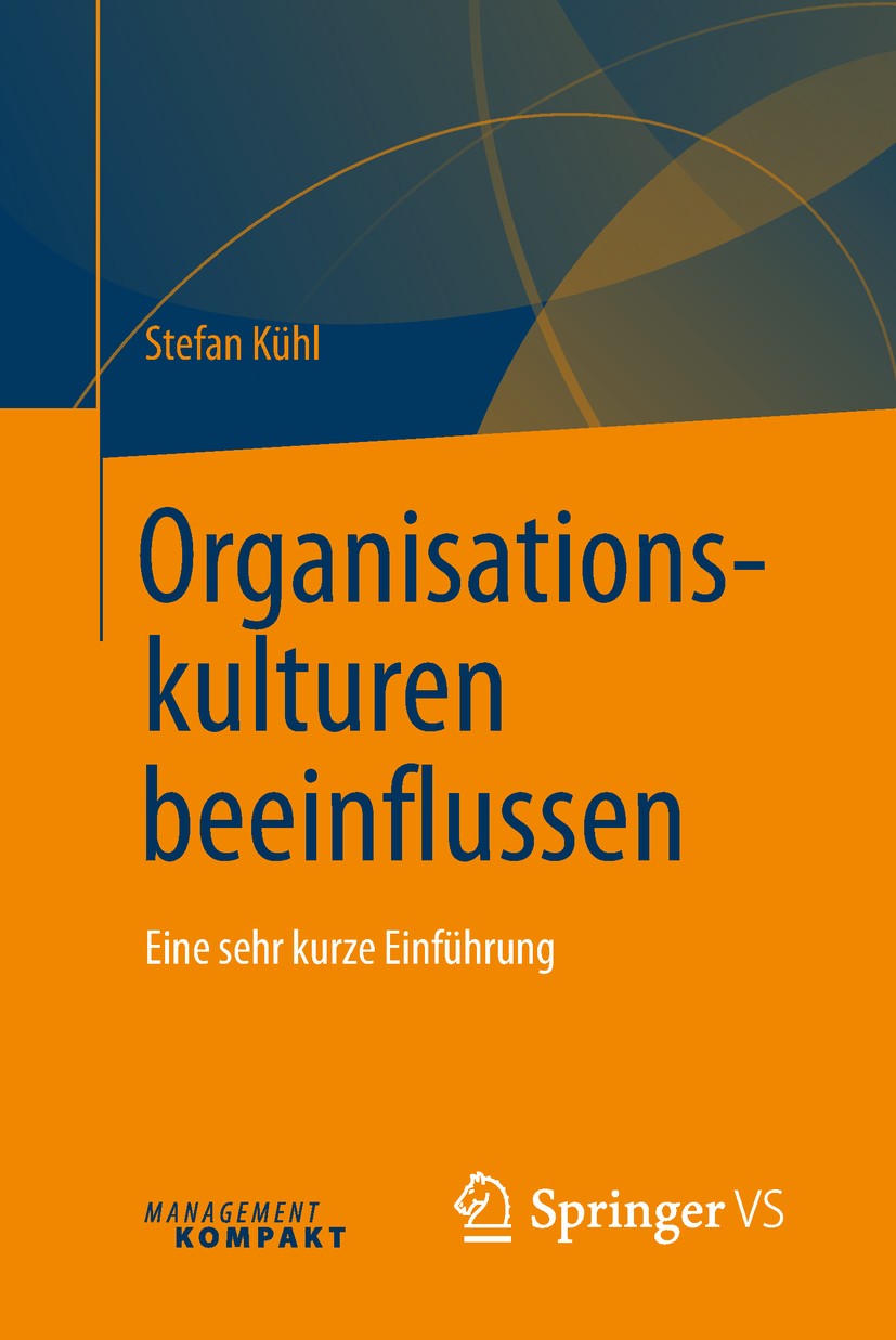Titlebook: Organisationskulturen beeinflussen; Eine sehr kurze Einf Stefan Kühl Book 2018 Springer Fachmedien Wiesbaden GmbH 2018 Organisationskultur. Titlebook: Organisationskulturen beeinflussen; Eine sehr kurze Einf Stefan Kühl Book 2018 Springer Fachmedien Wiesbaden GmbH 2018 Organisationskultur.