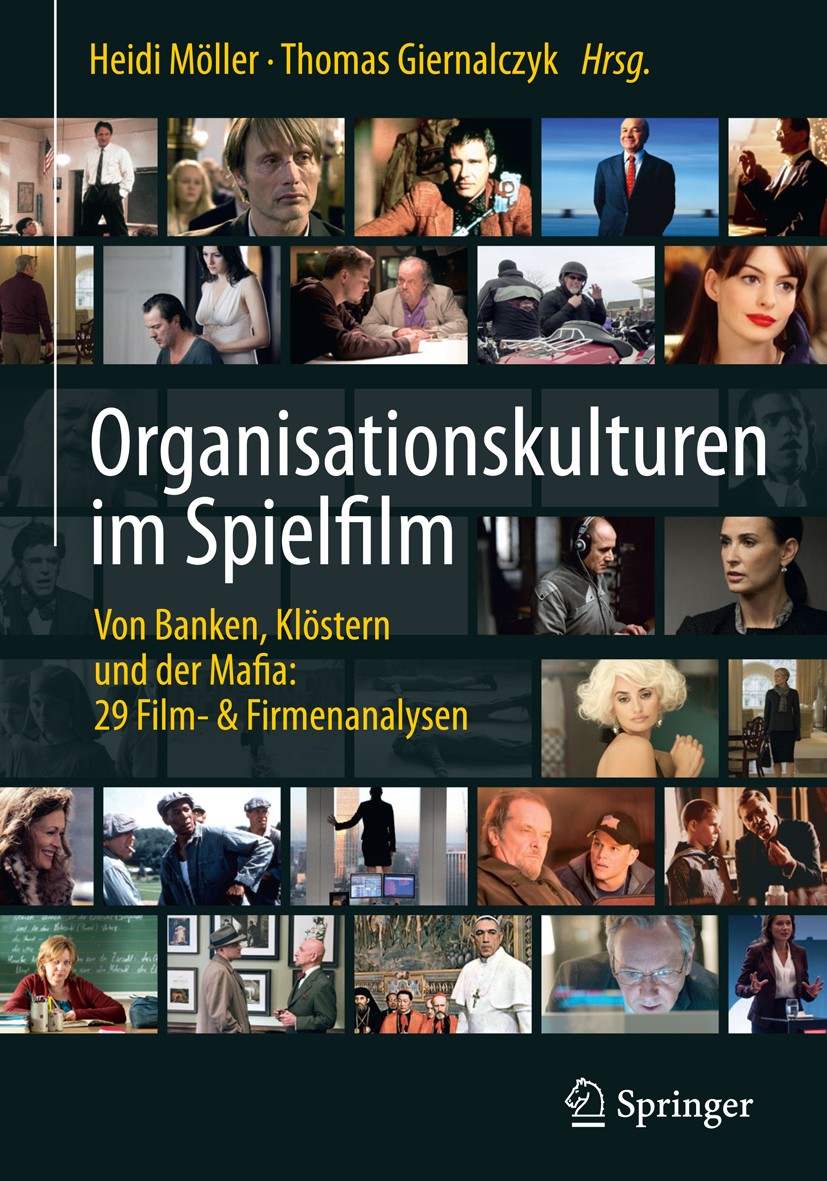 Titlebook: Organisationskulturen im Spielfilm; Von Banken, Klöstern Heidi Möller,Thomas Giernalczyk Book 2017 Springer-Verlag GmbH Deutschland 2017 Ch Titlebook: Organisationskulturen im Spielfilm; Von Banken, Klöstern Heidi Möller,Thomas Giernalczyk Book 2017 Springer-Verlag GmbH Deutschland 2017 Ch