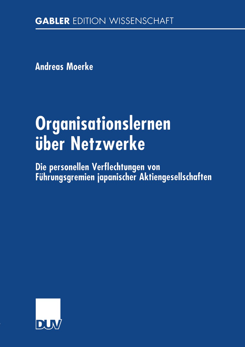 Titlebook: Organisationslernen über Netzwerke; Die personellen Verf Andreas Moerke Book 2001 Betriebswirtschaftlicher Verlag Dr. Th. Gabler GmbH, Wies Titlebook: Organisationslernen über Netzwerke; Die personellen Verf Andreas Moerke Book 2001 Betriebswirtschaftlicher Verlag Dr. Th. Gabler GmbH, Wies