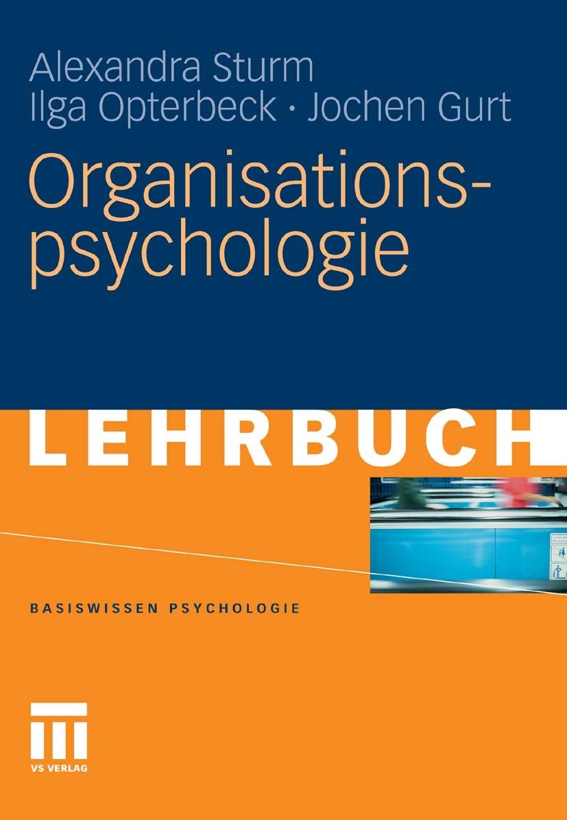 Titlebook: Organisationspsychologie; Alexandra Sturm,Ilga Opterbeck,Jochen Gurt Textbook 2011 VS Verlag für Sozialwissenschaften | Springer Fachmedie Titlebook: Organisationspsychologie; Alexandra Sturm,Ilga Opterbeck,Jochen Gurt Textbook 2011 VS Verlag für Sozialwissenschaften | Springer Fachmedie