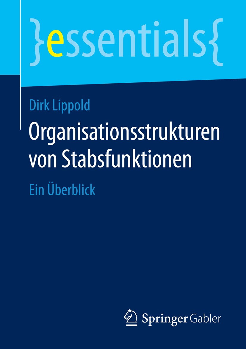 Titlebook: Organisationsstrukturen von Stabsfunktionen; Ein Überblick Dirk Lippold Book 2016 Springer Fachmedien Wiesbaden GmbH, ein Teil von Springer Titlebook: Organisationsstrukturen von Stabsfunktionen; Ein Überblick Dirk Lippold Book 2016 Springer Fachmedien Wiesbaden GmbH, ein Teil von Springer