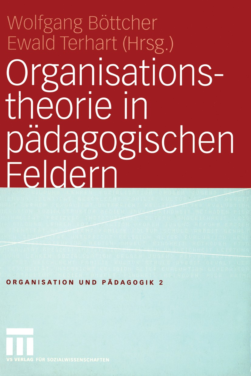 Titlebook: Organisationstheorie in pädagogischen Feldern; Analyse und Gestaltu Wolfgang Böttcher,Ewald Terhart Book 2004 VS Verlag für Sozialwissensch Titlebook: Organisationstheorie in pädagogischen Feldern; Analyse und Gestaltu Wolfgang Böttcher,Ewald Terhart Book 2004 VS Verlag für Sozialwissensch