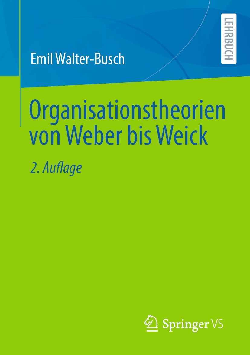 Titlebook: Organisationstheorien von Weber bis Weick; Emil Walter-Busch Textbook 2021Latest edition Der/die Herausgeber bzw. der/die Autor(en), exklu Titlebook: Organisationstheorien von Weber bis Weick; Emil Walter-Busch Textbook 2021Latest edition Der/die Herausgeber bzw. der/die Autor(en), exklu