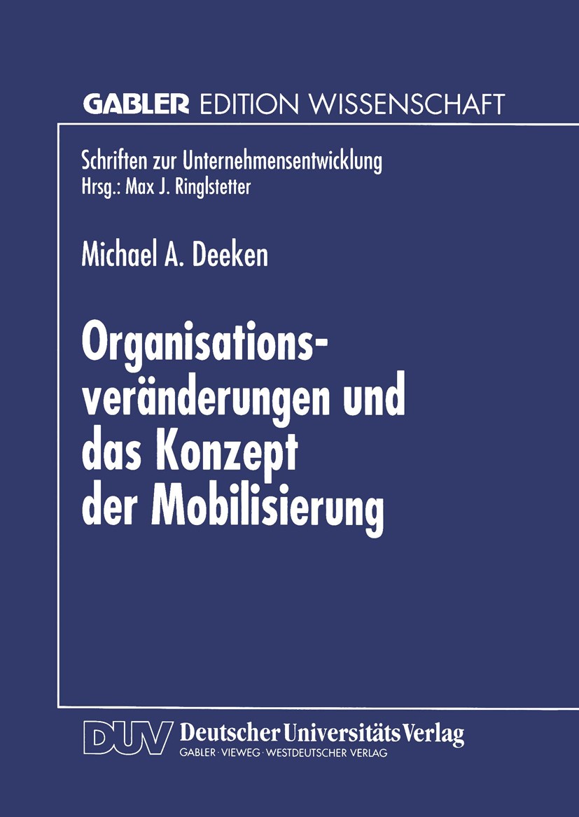 Titlebook: Organisationsveränderungen und das Konzept der Mobilisierung; Theoretische Aussage Michael A. Deeken Textbook 1997 Springer Fachmedien Wies Titlebook: Organisationsveränderungen und das Konzept der Mobilisierung; Theoretische Aussage Michael A. Deeken Textbook 1997 Springer Fachmedien Wies