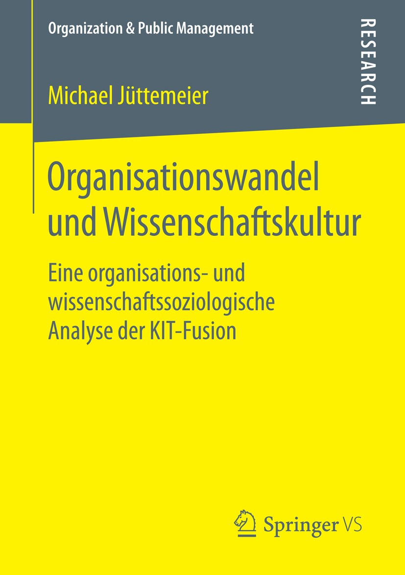 Titlebook: Organisationswandel und Wissenschaftskultur; Eine organisations- Michael Jüttemeier Book 2016 Springer Fachmedien Wiesbaden 2016 Karlsruhe Titlebook: Organisationswandel und Wissenschaftskultur; Eine organisations- Michael Jüttemeier Book 2016 Springer Fachmedien Wiesbaden 2016 Karlsruhe