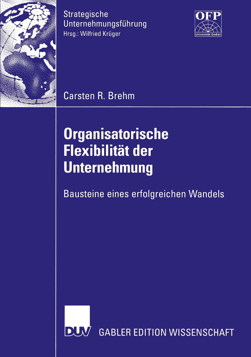 Titlebook: Organisatorische Flexibilität der Unternehmung; Bausteine eines erfo Carsten R. Brehm Book 2003 Deutscher Universitäts-Verlag/GWV Fachverla Titlebook: Organisatorische Flexibilität der Unternehmung; Bausteine eines erfo Carsten R. Brehm Book 2003 Deutscher Universitäts-Verlag/GWV Fachverla