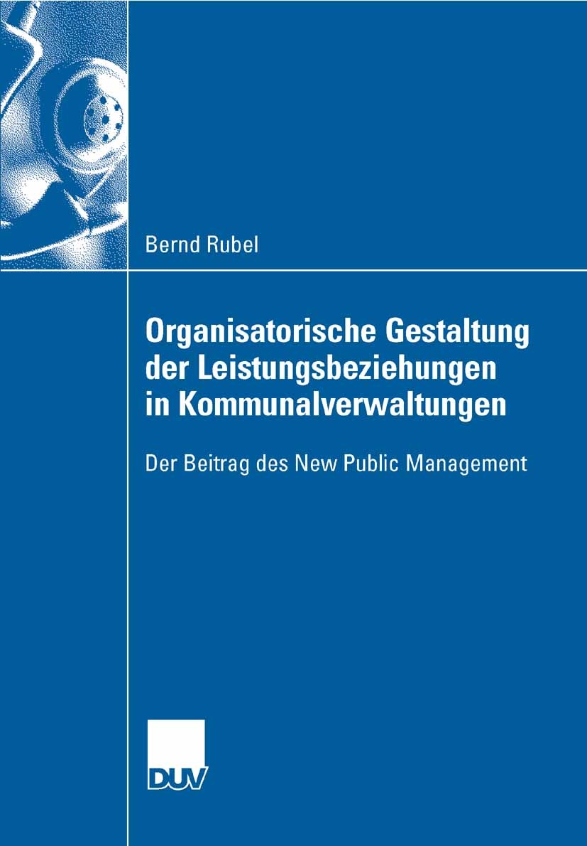 Titlebook: Organisatorische Gestaltung der Leistungsbeziehungen in Kommunalverwaltungen; Der Beitrag des New Bernd Rubel,Erich Frese Book 2007 Gabler Titlebook: Organisatorische Gestaltung der Leistungsbeziehungen in Kommunalverwaltungen; Der Beitrag des New Bernd Rubel,Erich Frese Book 2007 Gabler