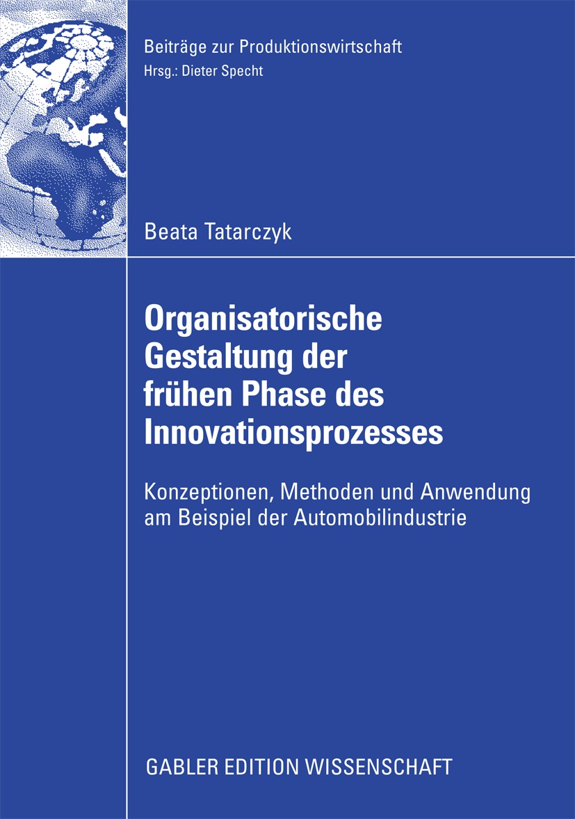 Titlebook: Organisatorische Gestaltung der frühen Phase des Innovationsprozesses; Konzeptionen, Method Beata Tatarczyk Book 2009 Gabler Verlag | Sprin Titlebook: Organisatorische Gestaltung der frühen Phase des Innovationsprozesses; Konzeptionen, Method Beata Tatarczyk Book 2009 Gabler Verlag | Sprin