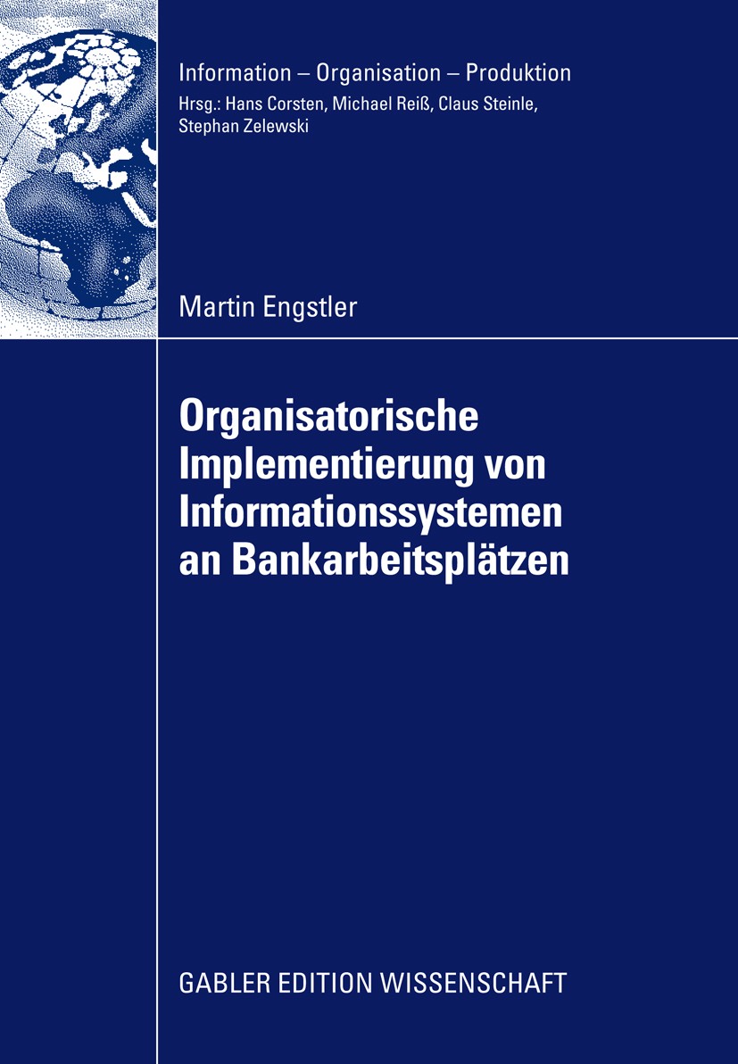 Titlebook: Oganisatorische Implementierung von Informationssystemen an Bankarbeitsplätzen; Martin Engstler Book 2009 Gabler Verlag | Springer Fachmed Titlebook: Oganisatorische Implementierung von Informationssystemen an Bankarbeitsplätzen; Martin Engstler Book 2009 Gabler Verlag | Springer Fachmed