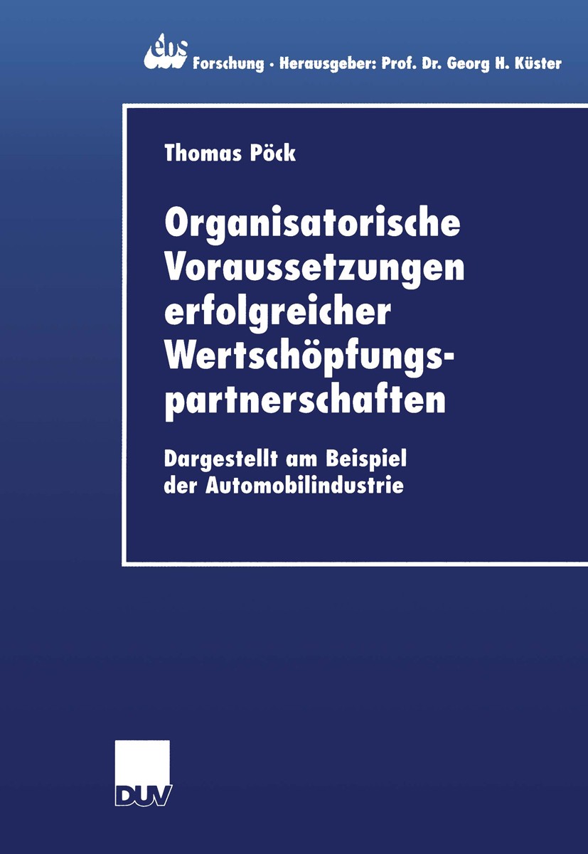 Titlebook: Organisatorische Voraussetzungen erfolgreicher Wertschöpfungspartnerschaften; Dargestellt am Beisp Thomas Pöck Book 2002 Deutscher Universi Titlebook: Organisatorische Voraussetzungen erfolgreicher Wertschöpfungspartnerschaften; Dargestellt am Beisp Thomas Pöck Book 2002 Deutscher Universi