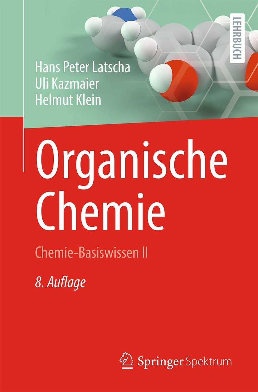 Titlebook: Organische Chemie; Chemie-Basiswissen I Hans Peter Latscha,Uli Kazmaier,Helmut Klein Textbook 2023Latest edition Der/die Herausgeber bzw. d Titlebook: Organische Chemie; Chemie-Basiswissen I Hans Peter Latscha,Uli Kazmaier,Helmut Klein Textbook 2023Latest edition Der/die Herausgeber bzw. d