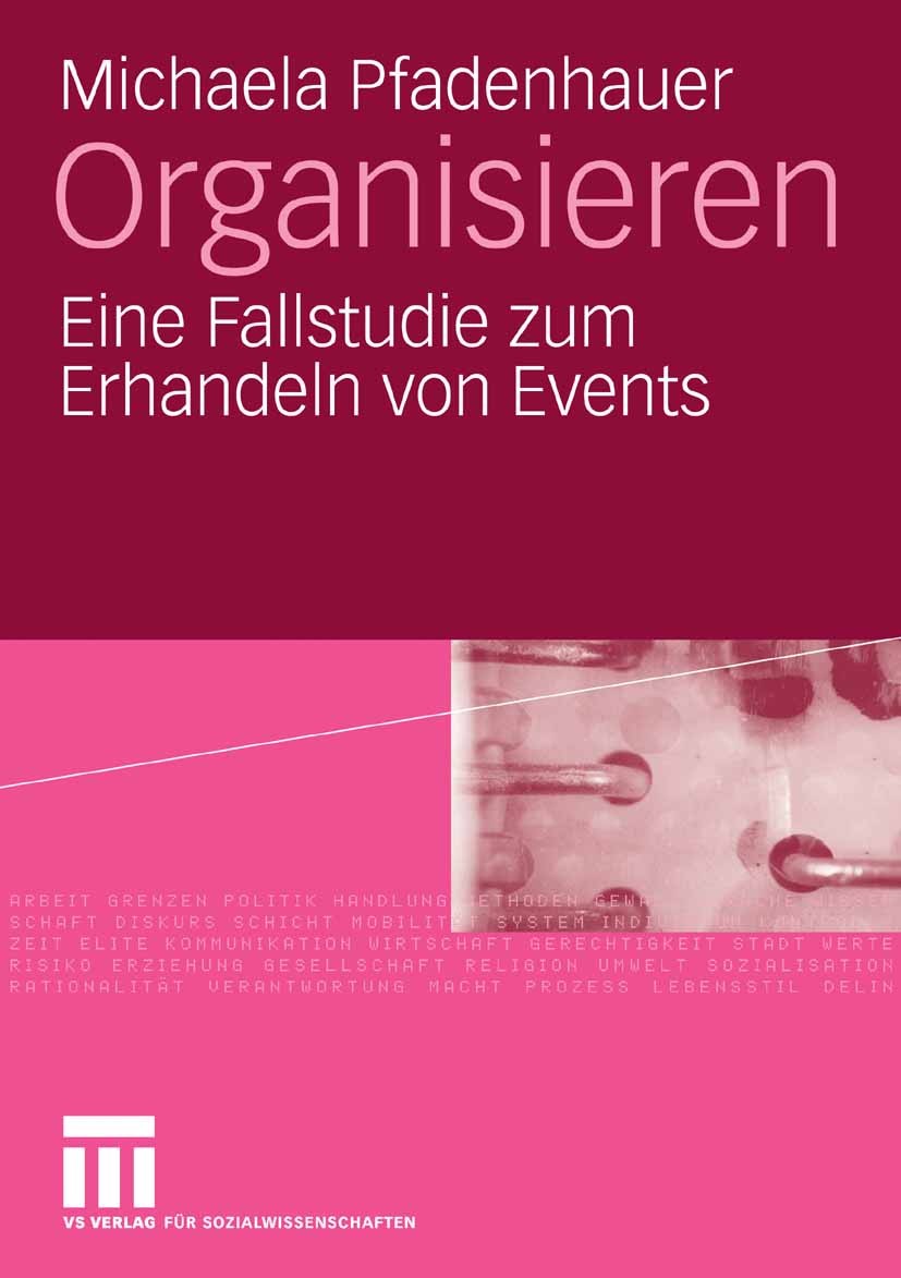 Titlebook: Organisieren; Eine Fallstudie zum Michaela Pfadenhauer Book 2008 VS Verlag für Sozialwissenschaften | Springer Fachmedien Wiesbaden GmbH, Titlebook: Organisieren; Eine Fallstudie zum Michaela Pfadenhauer Book 2008 VS Verlag für Sozialwissenschaften | Springer Fachmedien Wiesbaden GmbH,