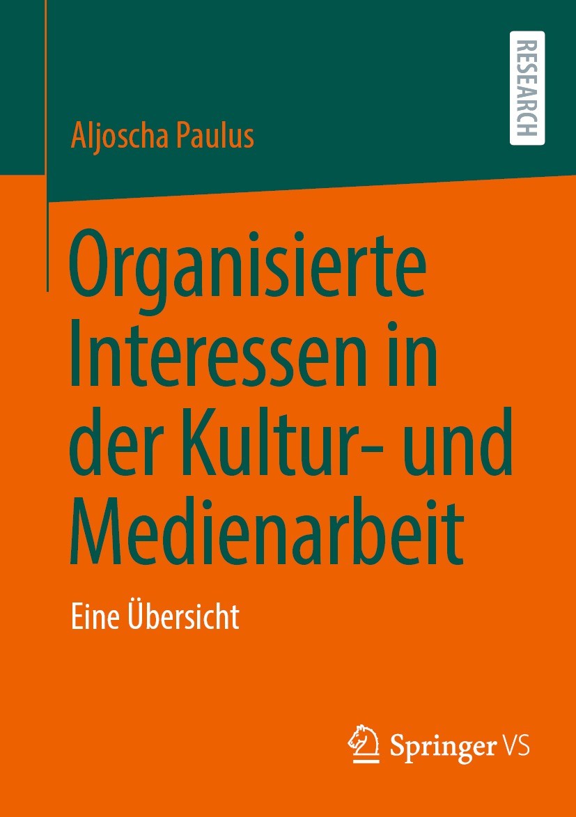 Titlebook: Organisierte Interessen in der Kultur- und Medienarbeit; Eine Übersicht Aljoscha Paulus Book 2023 Der/die Herausgeber bzw. der/die Autor(en Titlebook: Organisierte Interessen in der Kultur- und Medienarbeit; Eine Übersicht Aljoscha Paulus Book 2023 Der/die Herausgeber bzw. der/die Autor(en