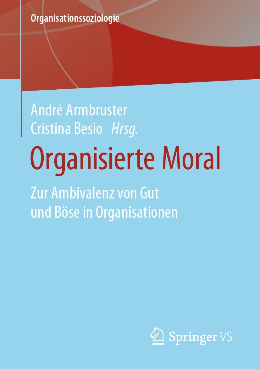 Titlebook: Organisierte Moral; Zur Ambivalenz von G André Armbruster,Cristina Besio Book 2021 Springer Fachmedien Wiesbaden GmbH, ein Teil von Springe Titlebook: Organisierte Moral; Zur Ambivalenz von G André Armbruster,Cristina Besio Book 2021 Springer Fachmedien Wiesbaden GmbH, ein Teil von Springe