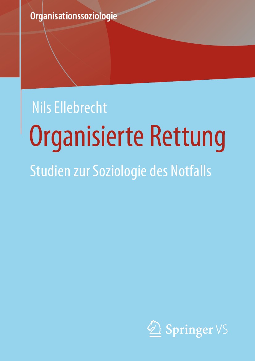 Titlebook: Organisierte Rettung; Studien zur Soziolog Nils Ellebrecht Book 2020 Der/die Herausgeber bzw. der/die Autor(en), exklusiv lizenziert an Spr Titlebook: Organisierte Rettung; Studien zur Soziolog Nils Ellebrecht Book 2020 Der/die Herausgeber bzw. der/die Autor(en), exklusiv lizenziert an Spr