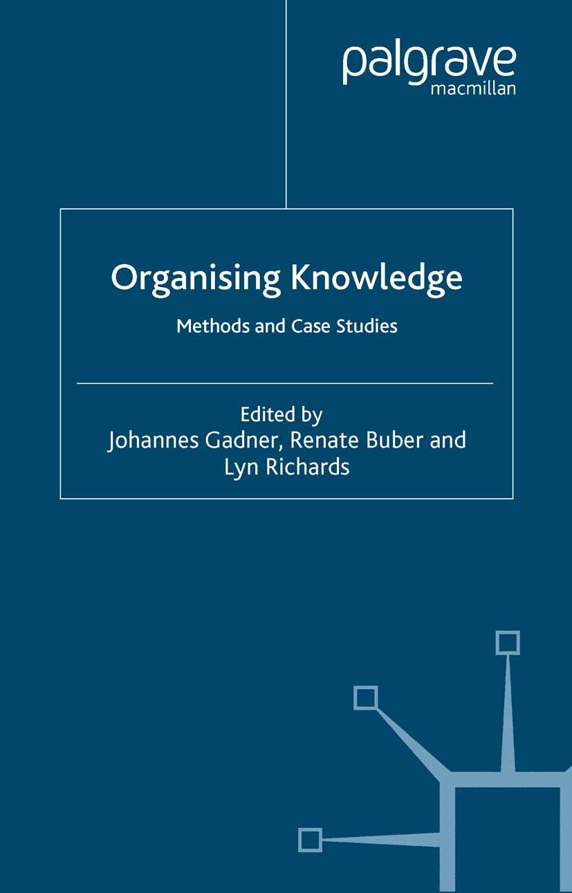 Titlebook: Organising Knowledge; Methods and Case Stu Johannes Gadner (research assistant),Renate Buber Book 2004 Palgrave Macmillan, a division of M Titlebook: Organising Knowledge; Methods and Case Stu Johannes Gadner (research assistant),Renate Buber Book 2004 Palgrave Macmillan, a division of M