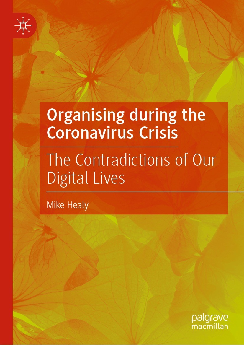 Titlebook: Organising during the Coronavirus Crisis; The Contradictions o Mike Healy Book 2022 The Editor(s) (if applicable) and The Author(s), under Titlebook: Organising during the Coronavirus Crisis; The Contradictions o Mike Healy Book 2022 The Editor(s) (if applicable) and The Author(s), under
