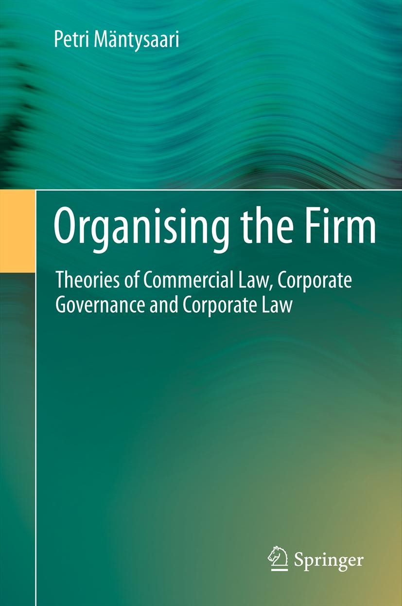 Titlebook: Organising the Firm; Theories of Commerci Petri Mäntysaari Book 2012 Springer-Verlag Berlin Heidelberg 2012 commercial law.corporate govern Titlebook: Organising the Firm; Theories of Commerci Petri Mäntysaari Book 2012 Springer-Verlag Berlin Heidelberg 2012 commercial law.corporate govern