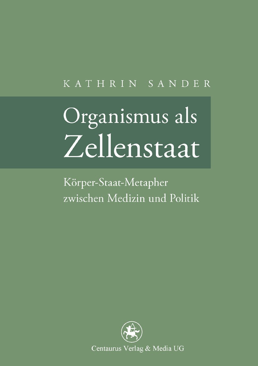 Titlebook: Organismus als Zellenstaat; Rudolf Virchows Körp Kathrin Sander Book 2012 Centaurus Verlag & Media UG 2012 Autonomie.Individuum.Körper-Staa Titlebook: Organismus als Zellenstaat; Rudolf Virchows Körp Kathrin Sander Book 2012 Centaurus Verlag & Media UG 2012 Autonomie.Individuum.Körper-Staa