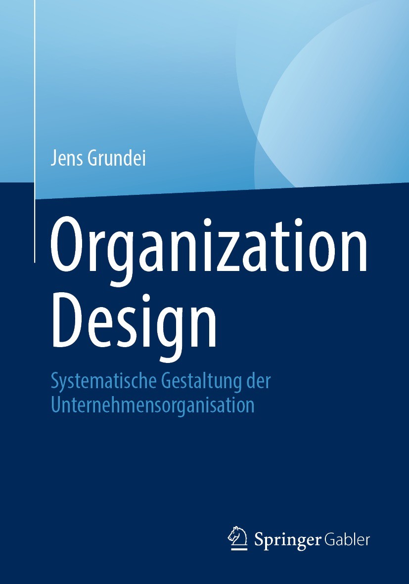 Titlebook: Organization Design; Systematische Gestal Jens Grundei Book 2024 Der/die Herausgeber bzw. der/die Autor(en), exklusiv lizenziert an Springe Titlebook: Organization Design; Systematische Gestal Jens Grundei Book 2024 Der/die Herausgeber bzw. der/die Autor(en), exklusiv lizenziert an Springe